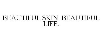 BEAUTIFUL SKIN. BEAUTIFUL LIFE.