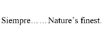 SIEMPRE......NATURE'S FINEST.