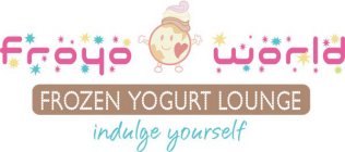 FROYOWORLD, FROZEN YOGURT LOUNGE, INDULGE YOURSELF