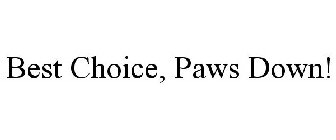 BEST CHOICE, PAWS DOWN!