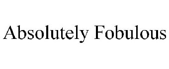 ABSOLUTELY FOBULOUS