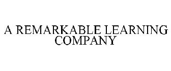 A REMARKABLE LEARNING COMPANY