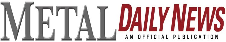 METAL DAILY NEWS AN OFFICIAL PUBLICATION