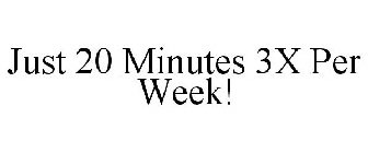 JUST 20 MINUTES 3X PER WEEK!