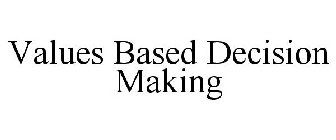 VALUES BASED DECISION MAKING