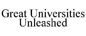 GREAT UNIVERSITIES UNLEASHED