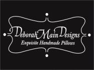 DEBORAH MAIN DESIGNS EXQUISITE HANDMADE PILLOWS