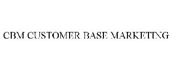 CBM CUSTOMER BASE MARKETING