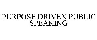 PURPOSE DRIVEN PUBLIC SPEAKING