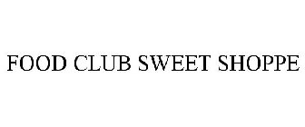 FOOD CLUB SWEET SHOPPE