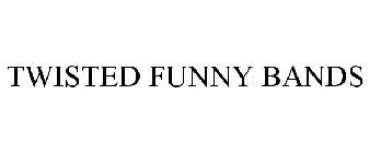 TWISTED FUNNY BANDS