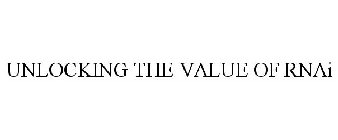 UNLOCKING THE VALUE OF RNAI