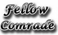 FELLOW COMRADE