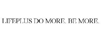 LIFEPLUS DO MORE. BE MORE.