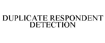 DUPLICATE RESPONDENT DETECTION