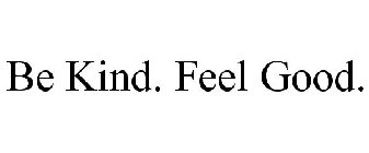 BE KIND. FEEL GOOD.