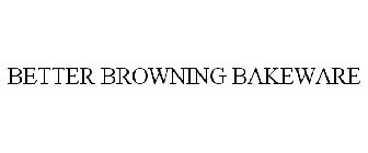 BETTER BROWNING BAKEWARE