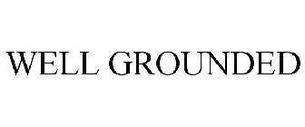 WELL GROUNDED