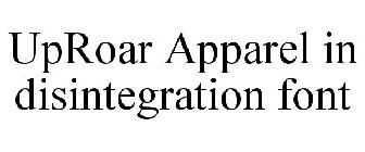 UPROAR APPAREL IN DISINTEGRATION FONT