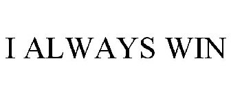 I ALWAYS WIN