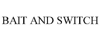 BAIT AND SWITCH