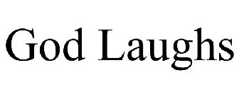 GOD LAUGHS