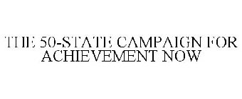 THE 50-STATE CAMPAIGN FOR ACHIEVEMENT NOW