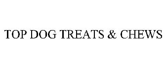 TOP DOG TREATS & CHEWS