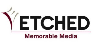 E ETCHED MEMORABLE MEDIA