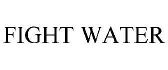 FIGHT WATER