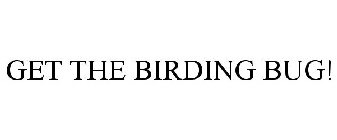 GET THE BIRDING BUG!