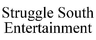 STRUGGLE SOUTH ENTERTAINMENT