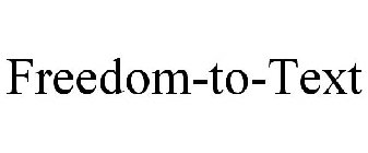 FREEDOM-TO-TEXT