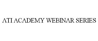 ATI ACADEMY WEBINAR SERIES