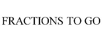 FRACTIONS TO GO
