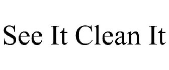 SEE IT CLEAN IT
