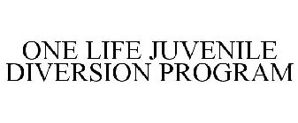 ONE LIFE JUVENILE DIVERSION PROGRAM