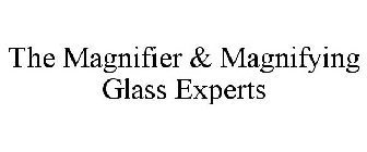 THE MAGNIFIER & MAGNIFYING GLASS EXPERTS