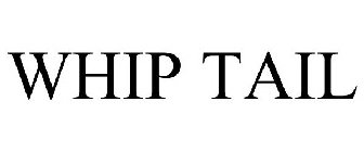 WHIP TAIL