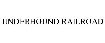 UNDERHOUND RAILROAD