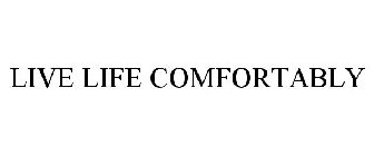 LIVE LIFE COMFORTABLY.