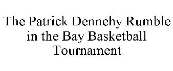 THE PATRICK DENNEHY RUMBLE IN THE BAY BASKETBALL TOURNAMENT