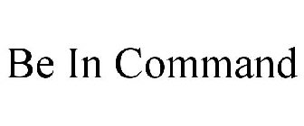 BE IN COMMAND