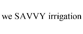 WE SAVVY IRRIGATION