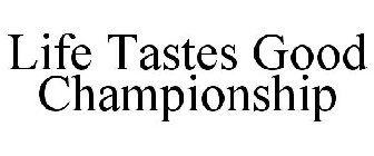 LIFE TASTES GOOD CHAMPIONSHIP