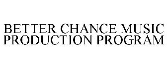 BETTER CHANCE MUSIC PRODUCTION PROGRAM