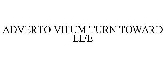 ADVERTO VITUM TURN TOWARD LIFE