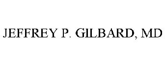 JEFFREY P. GILBARD, MD