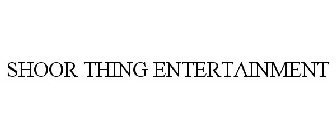 SHOOR THING ENTERTAINMENT
