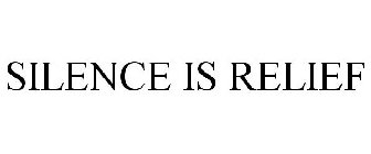 SILENCE IS RELIEF